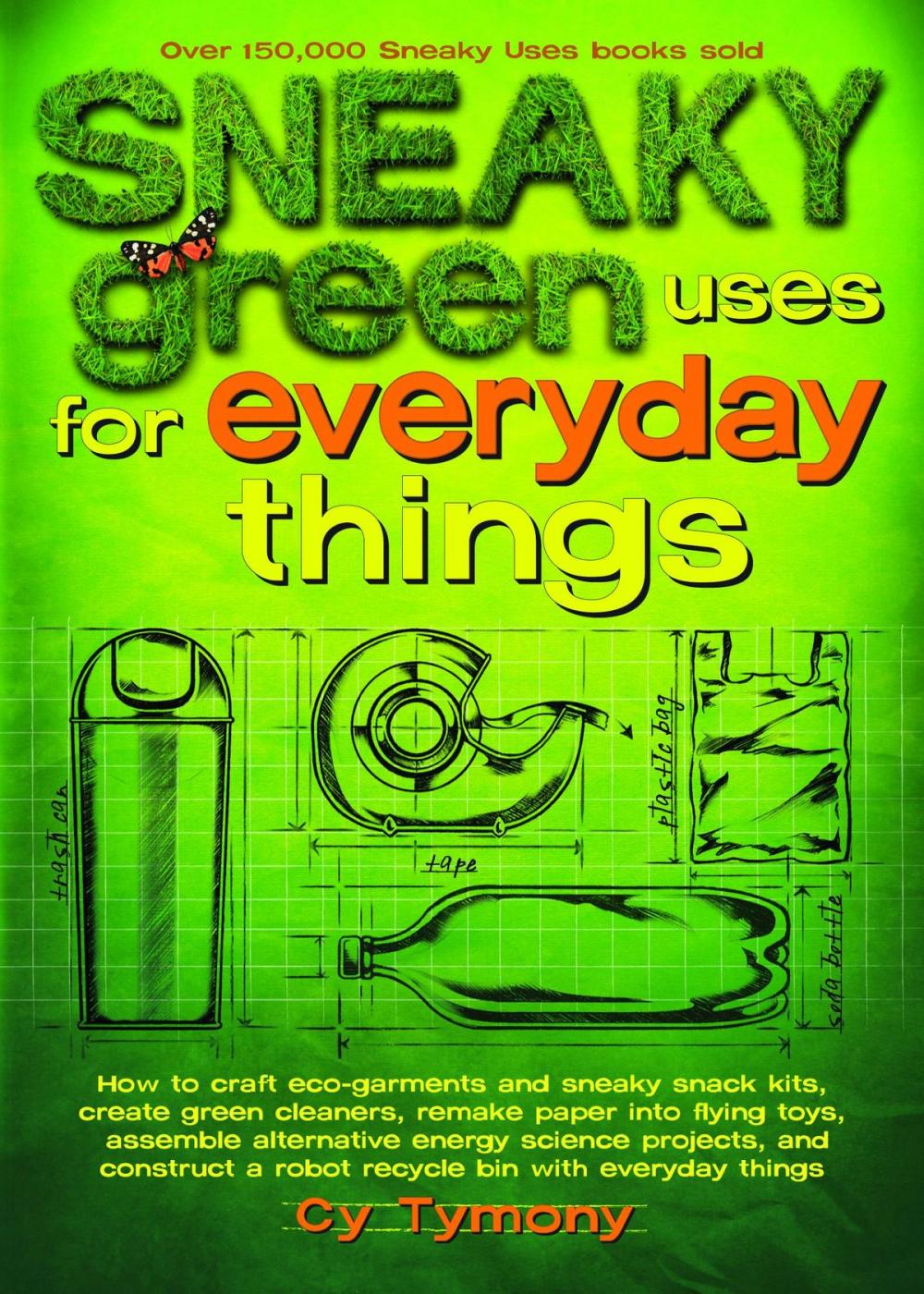 Big bigCover of Sneaky Green Uses for Everyday Things: How to Craft Eco-Garments and Sneaky Snack Kits, Create Green Cleaners, and more