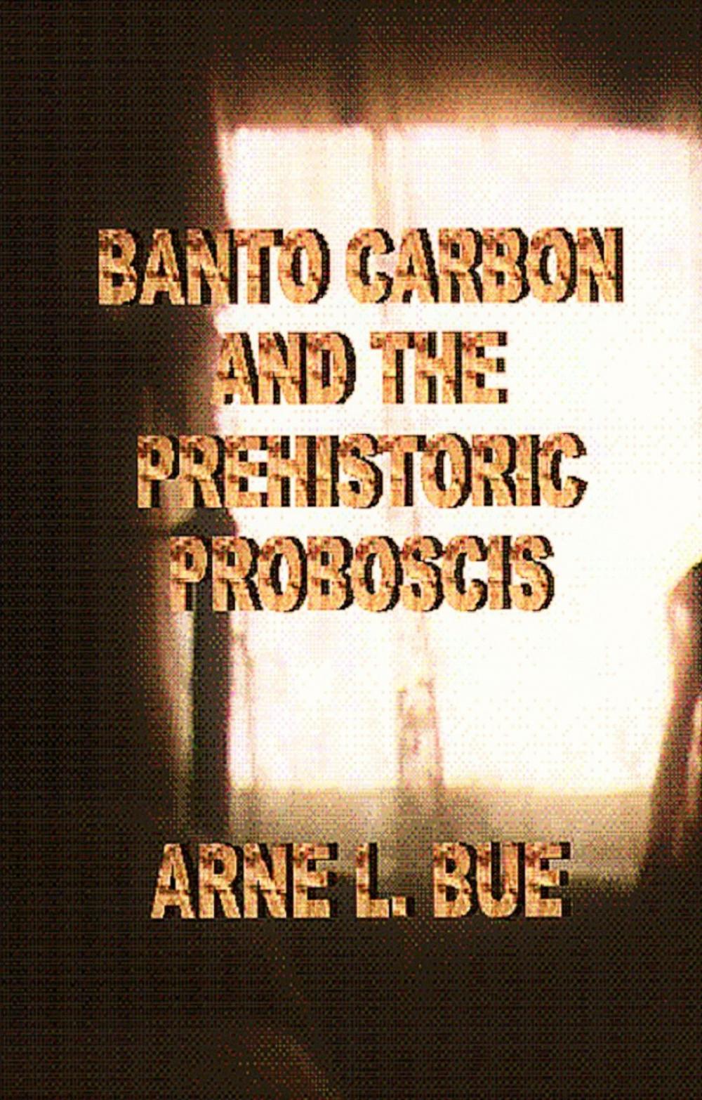 Big bigCover of Banto Carbon and the Prehistoric Proboscis