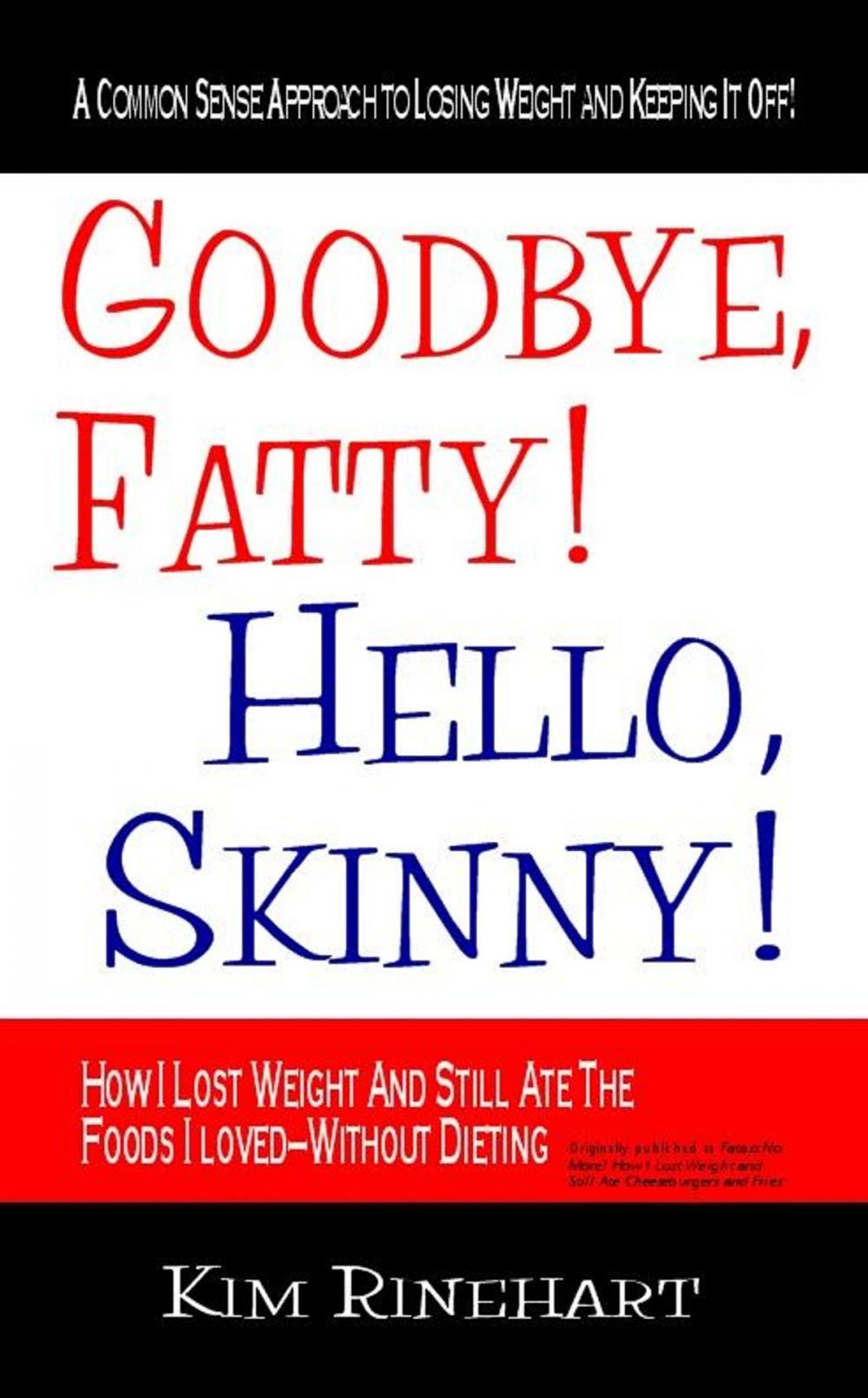 Big bigCover of Goodbye Fatty! Hello Skinny! How I Lost Weight And Still AteThe Foods I Loved-Without Dieting