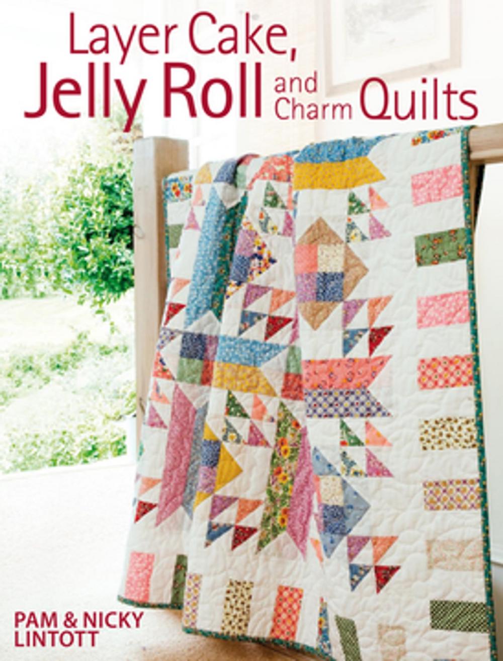 Big bigCover of Layer Cake, Jelly Roll & Charm Quilts