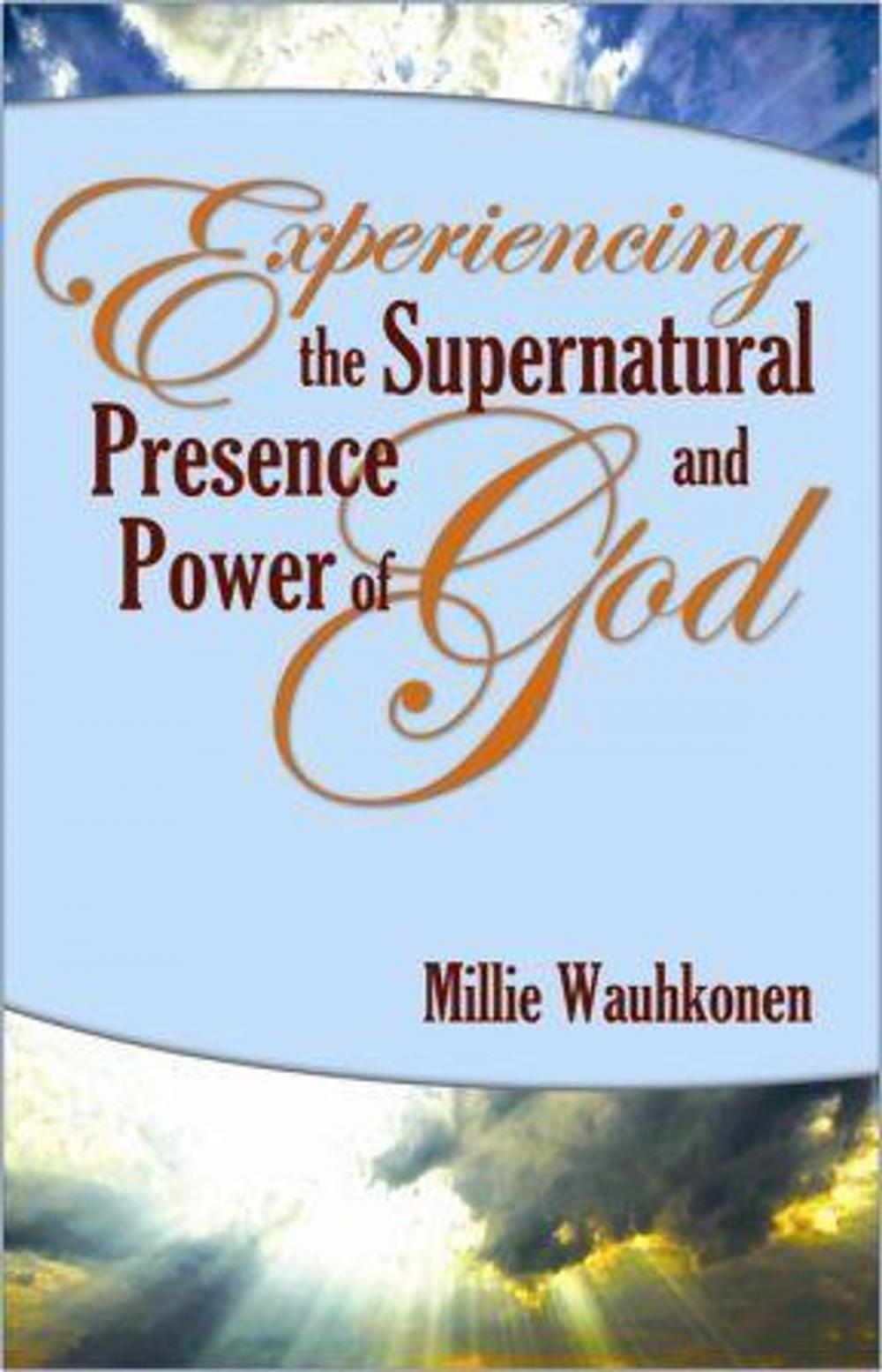 Big bigCover of Experiencing the Supernatural Presence and Power of God