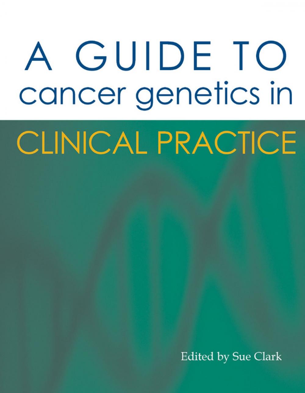 Big bigCover of A Guide to Cancer Genetics in Clinical Practice