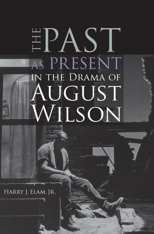 Cover of the book The Past as Present in the Drama of August Wilson by Dalia Judovitz