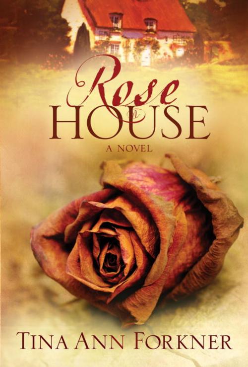 Cover of the book Rose House by Tina Ann Forkner, The Crown Publishing Group