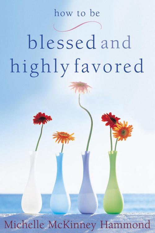Cover of the book How to Be Blessed and Highly Favored by Michelle McKinney Hammond, The Crown Publishing Group