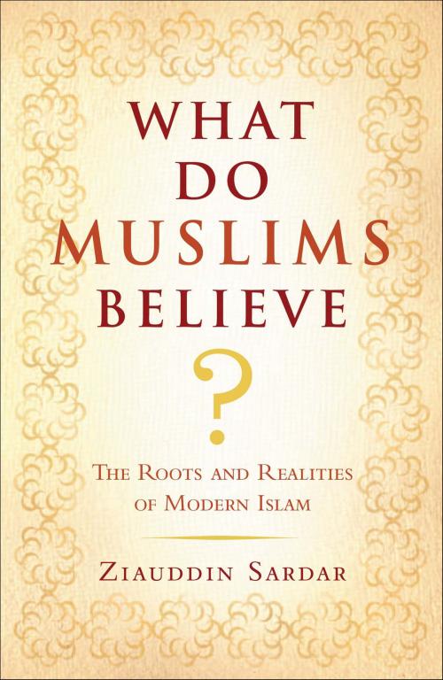 Cover of the book What Do Muslims Believe? by Ziauddin Sardar, Bloomsbury Publishing