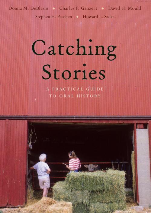 Cover of the book Catching Stories by Donna M. DeBlasio, Charles F. Ganzert, David H. Mould, Stephen H. Paschen, Howard L. Sacks, Ohio University Press