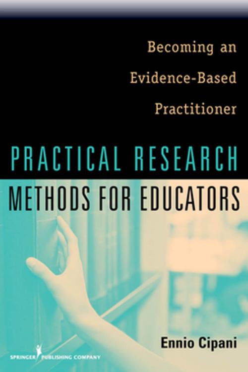 Cover of the book Practical Research Methods for Educators by Ennio Cipani, PhD, Springer Publishing Company