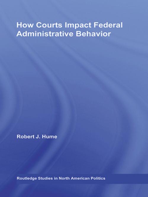 Cover of the book How Courts Impact Federal Administrative Behavior by Robert J. Hume, Taylor and Francis