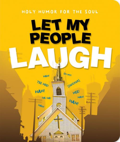 Cover of the book Let My People Laugh by Christianity Today Intl., Thomas Nelson