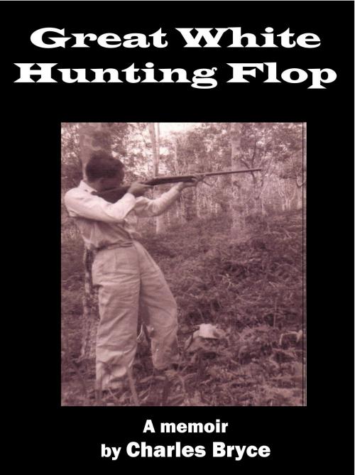 Cover of the book Great White Hunting Flop by Charles Bryce, Darling Newspaper Press