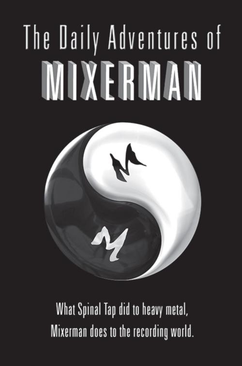 Cover of the book The Daily Adventures of Mixerman by Mixerman, Backbeat