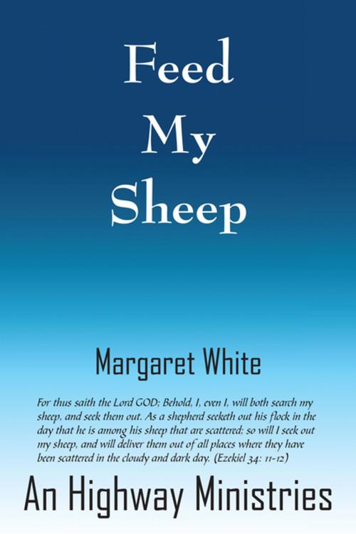 Cover of the book Feed My Sheep by Margaret White An Highway Ministries, AuthorHouse UK