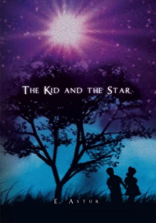 Cover of the book The Kid and the Star by E. Astur, Xlibris US