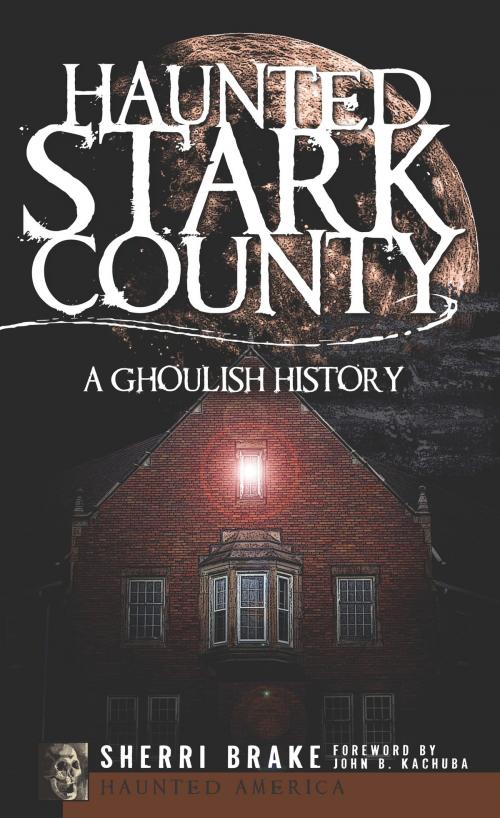 Cover of the book Haunted Stark County by Sherri Brake, Arcadia Publishing Inc.