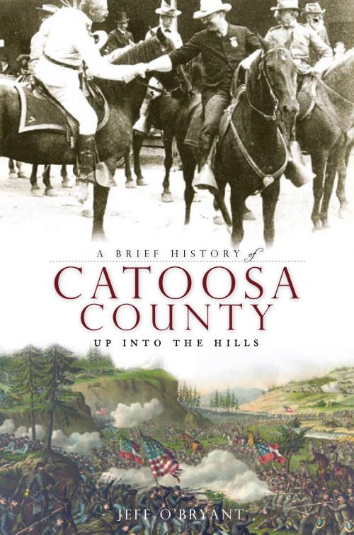Cover of the book A Brief History of Catoosa County: Up Into the Hills by Jeff O'Bryant, Arcadia Publishing Inc.