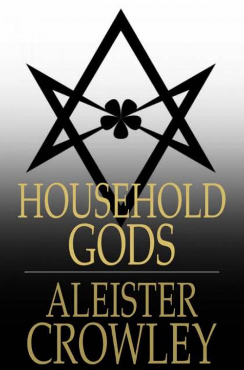 Cover of the book Household Gods by Aleister Crowley, The Floating Press