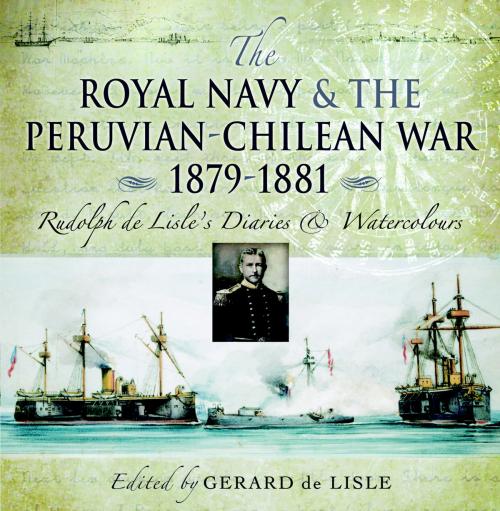 Cover of the book Royal Navy and the Peruvian-Chilean War 1879 - 1881 by Gerard  de Lisle, Pen and Sword