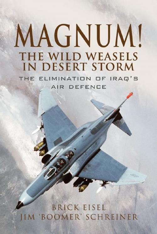 Cover of the book Magnum! The Wild Weasels in Desert Storm by Eisel USAF, Lt Col. 'Brick', Schreiner, James A, Pen and Sword