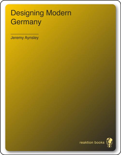 Cover of the book Designing Modern Germany by Jeremy Aynsley, Reaktion Books