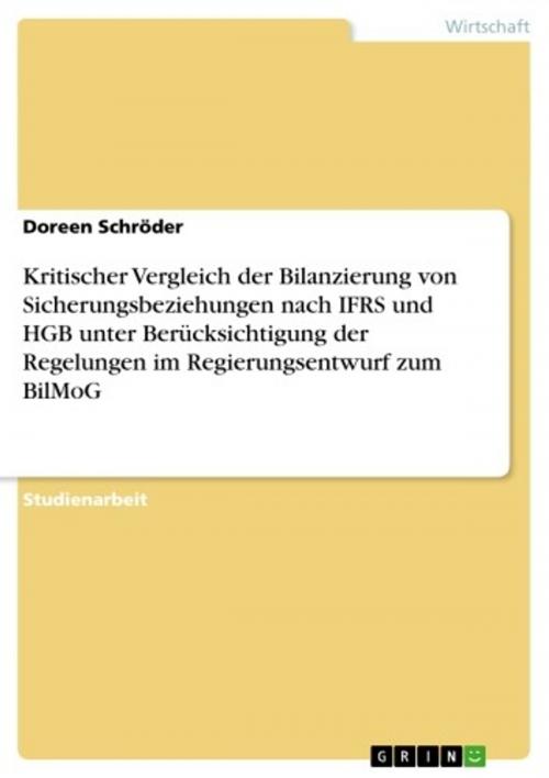 Cover of the book Kritischer Vergleich der Bilanzierung von Sicherungsbeziehungen nach IFRS und HGB unter Berücksichtigung der Regelungen im Regierungsentwurf zum BilMoG by Doreen Schröder, GRIN Verlag