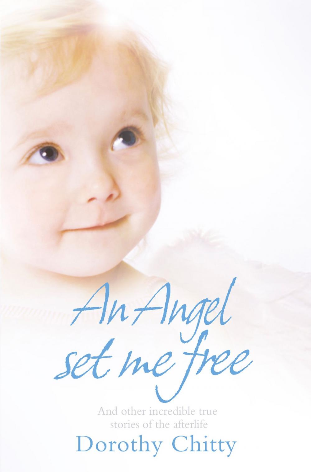 Big bigCover of An Angel Set Me Free: And other incredible true stories of the afterlife