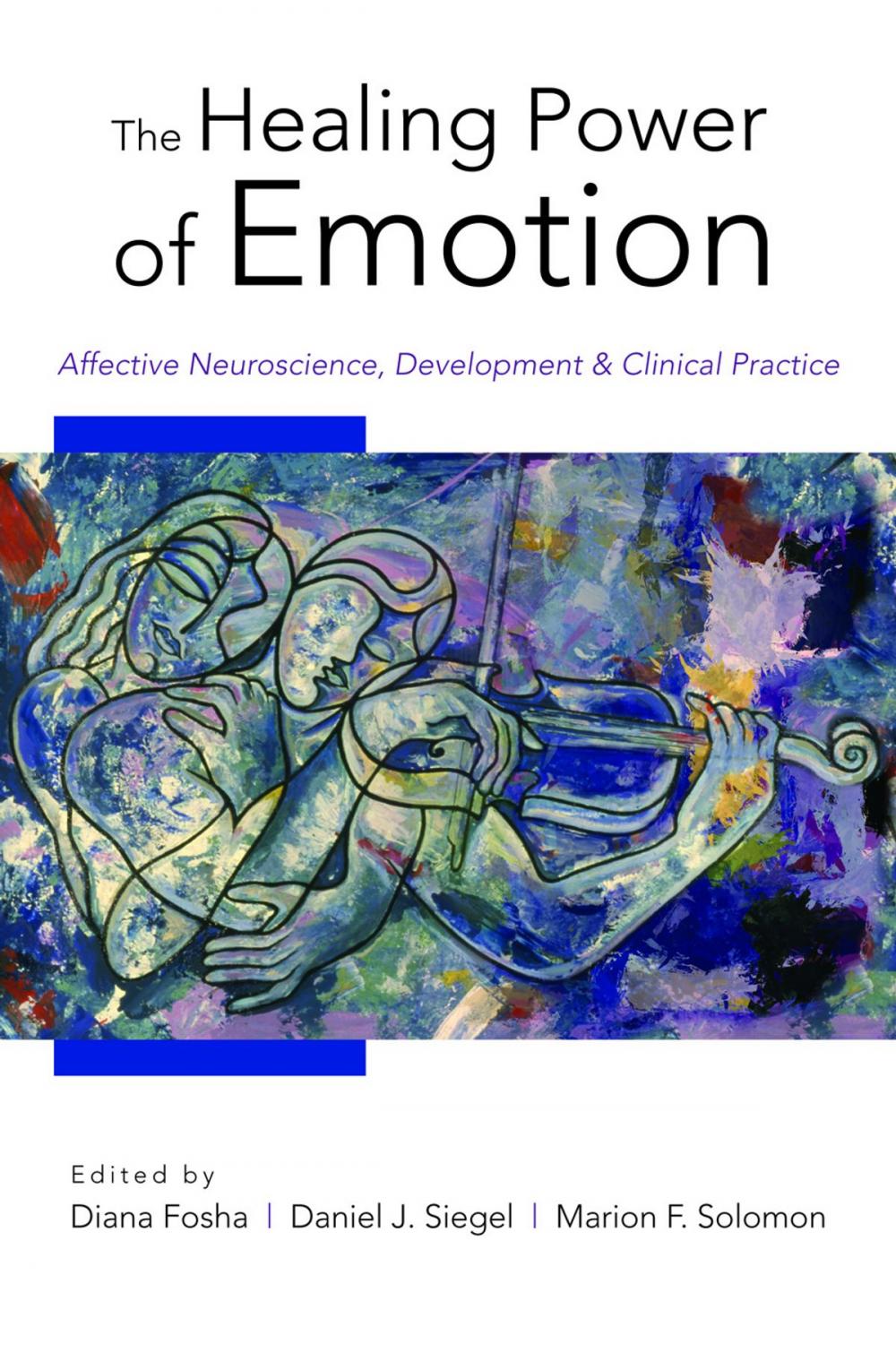 Big bigCover of The Healing Power of Emotion: Affective Neuroscience, Development & Clinical Practice (Norton Series on Interpersonal Neurobiology)