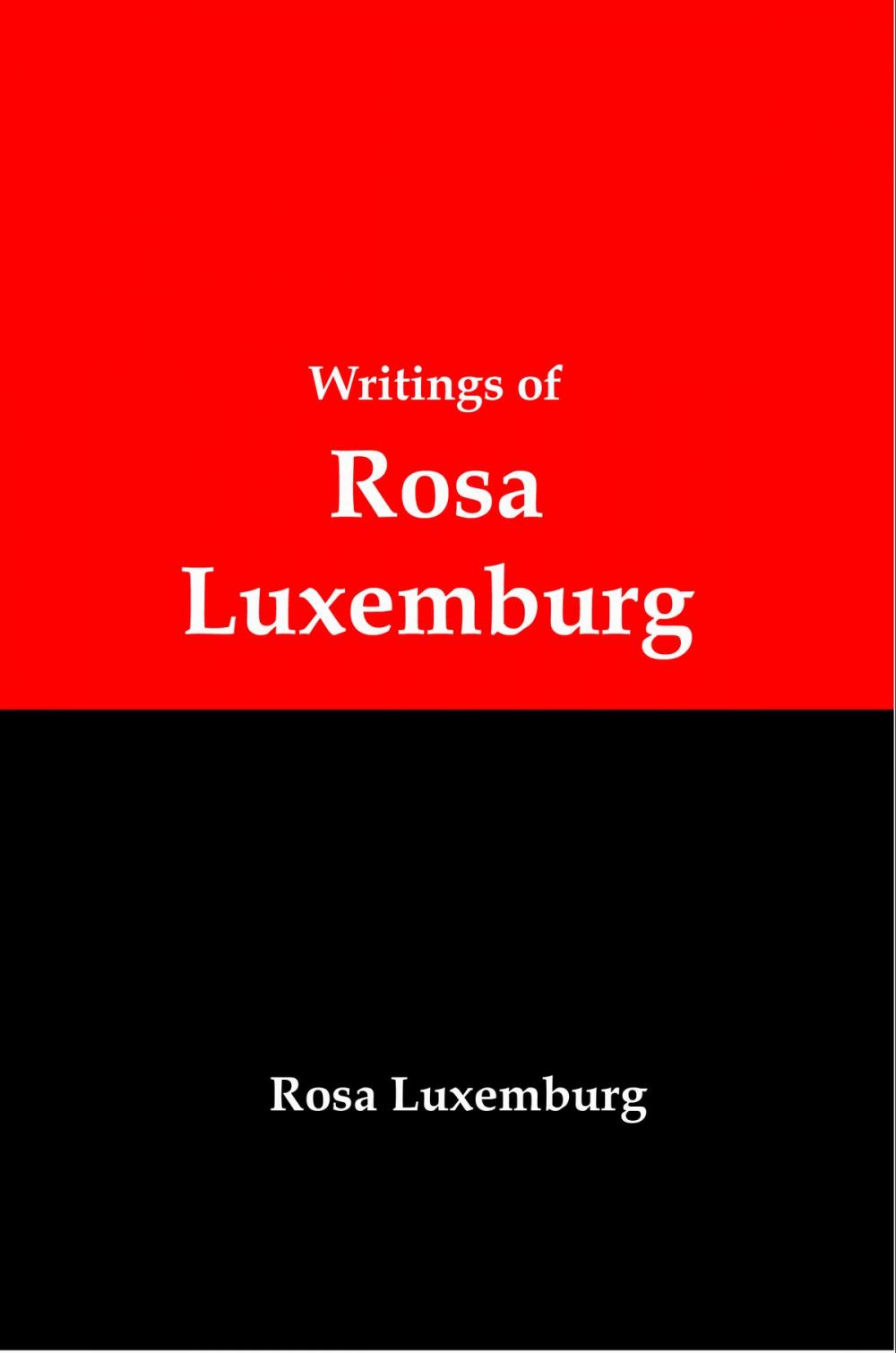 Big bigCover of Writings of Rosa Luxemburg: Reform or Revolution, The National Question, and Other Essays