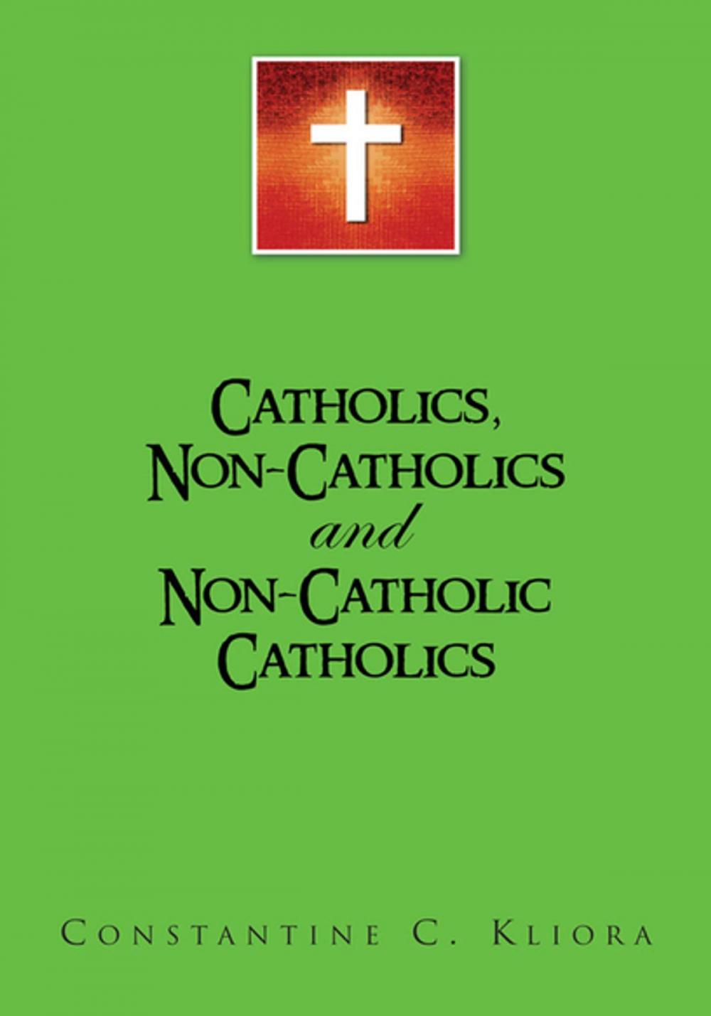 Big bigCover of Catholics, Non-Catholics and Non-Catholic Catholics