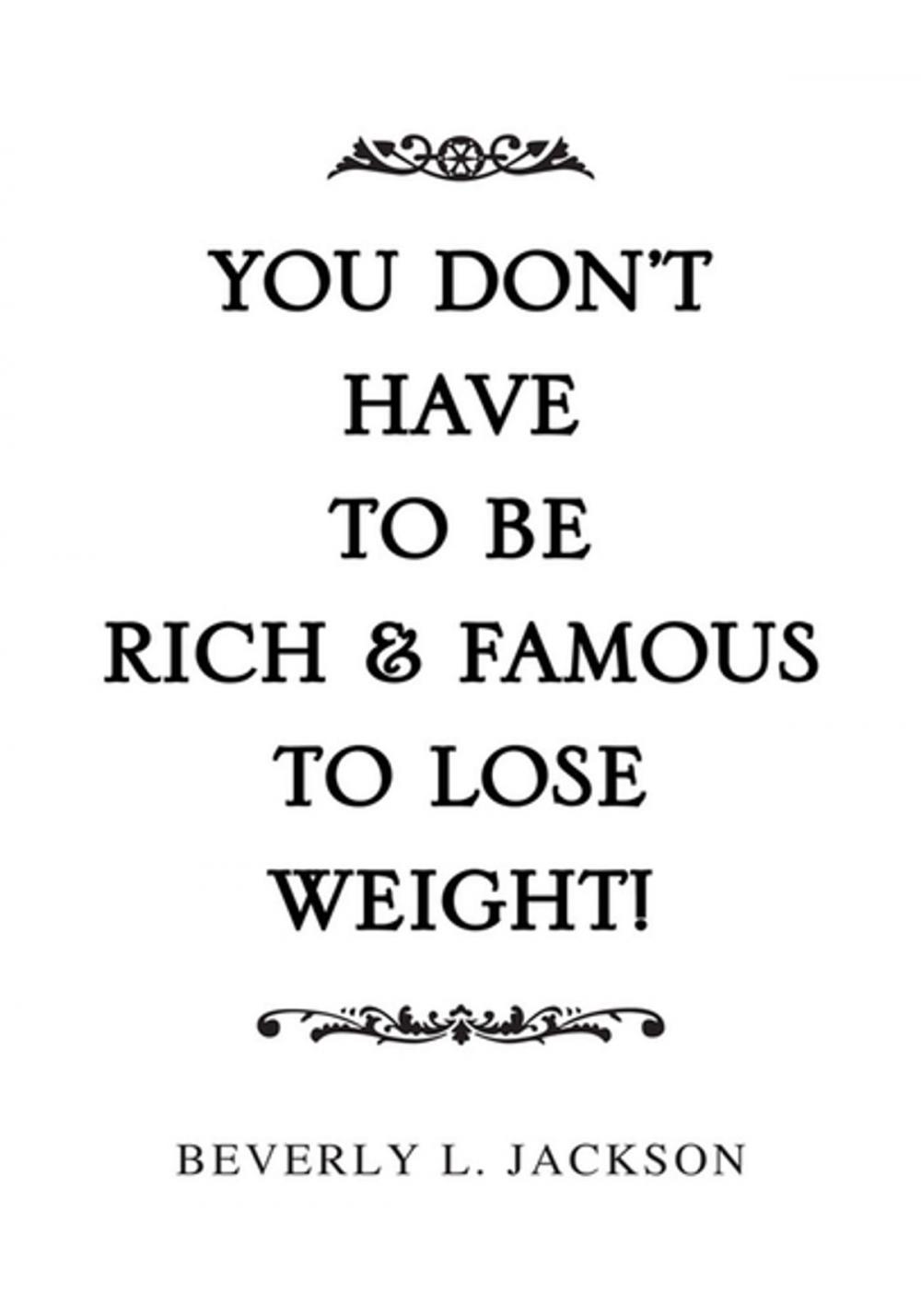 Big bigCover of You Don't Have to Be Rich & Famous to Lose Weight!