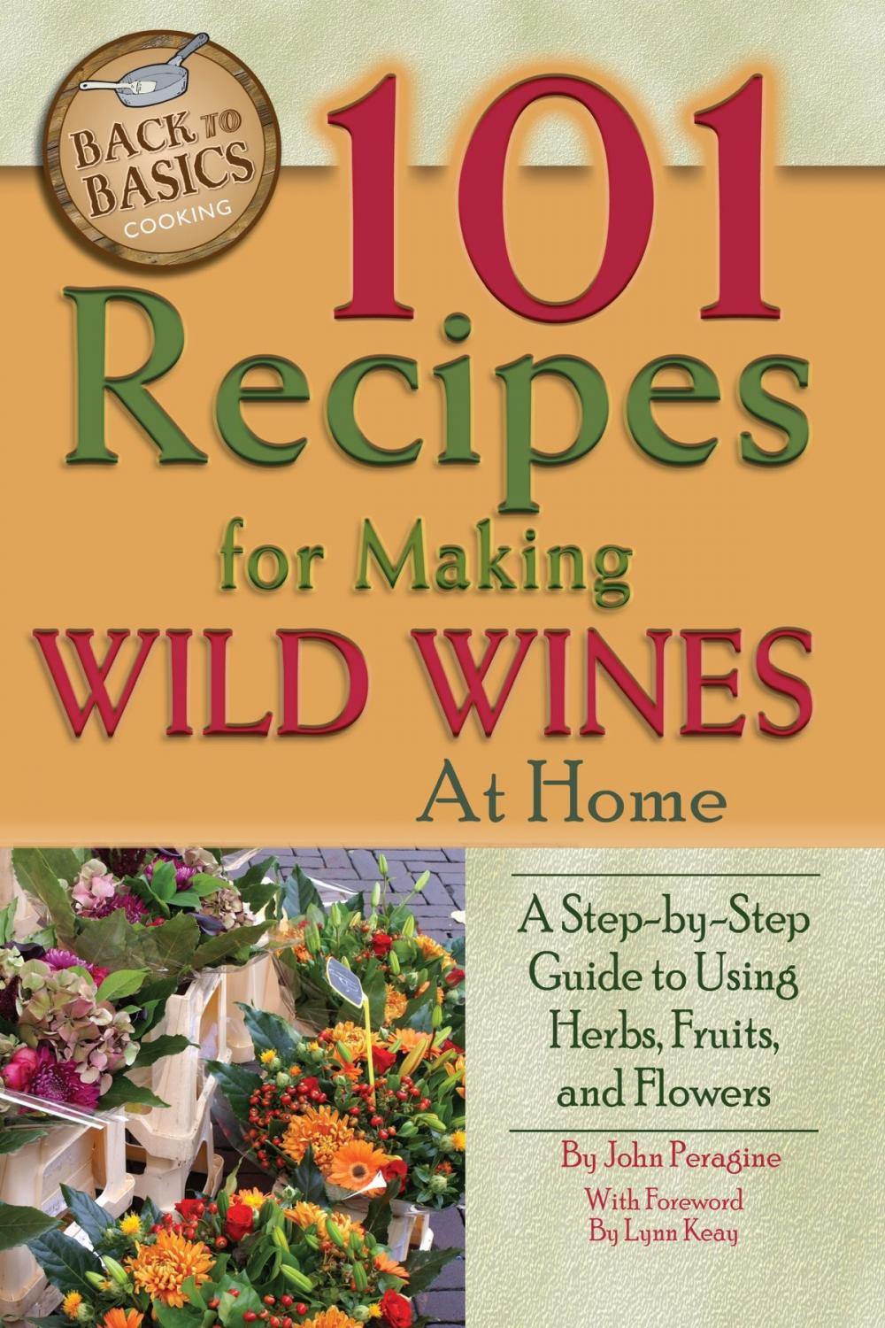 Big bigCover of 101 Recipes for Making Wild Wines at Home: A Step-by-Step Guide to Using Herbs, Fruits, and Flowers