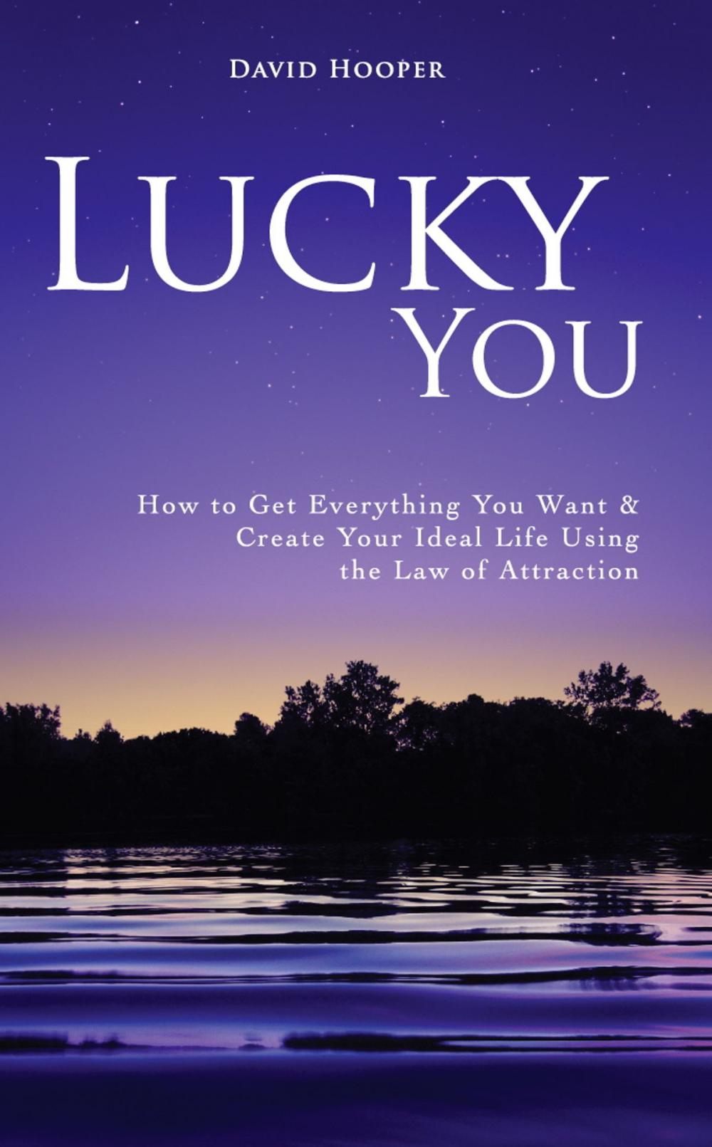 Big bigCover of Lucky You - How to Get Everything You Want and Create Your Ideal Life Using the Law of Attraction