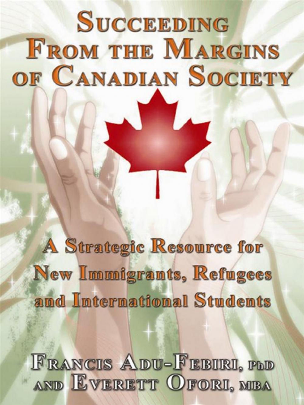 Big bigCover of Succeeding From The Margins Of Canadian Society: A Strategic Resource For New Immigrants, Refugees And International Students