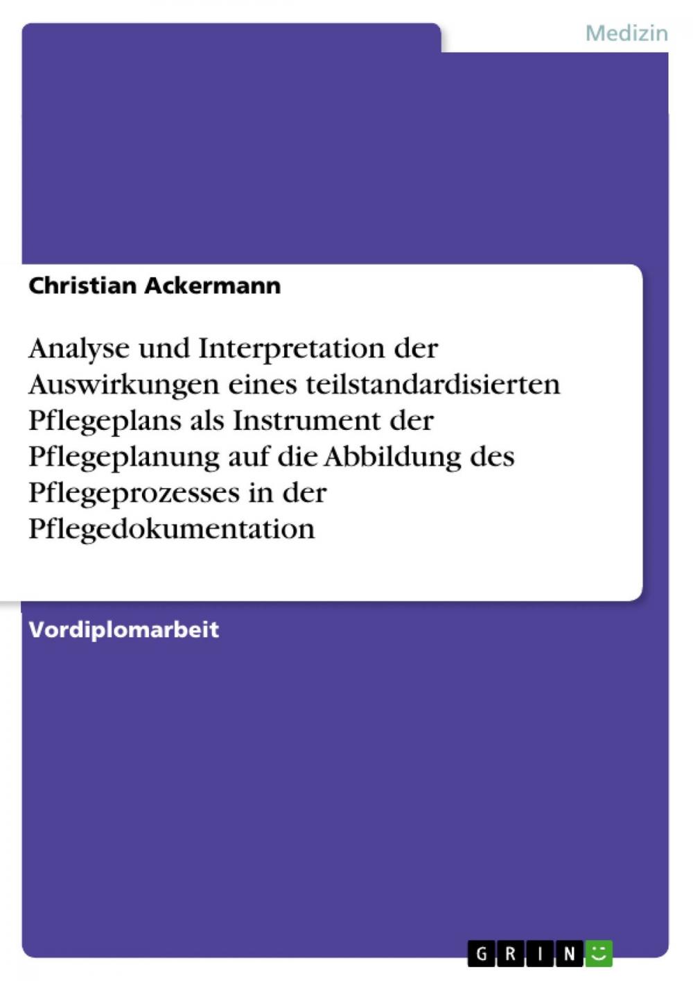 Big bigCover of Analyse und Interpretation der Auswirkungen eines teilstandardisierten Pflegeplans als Instrument der Pflegeplanung auf die Abbildung des Pflegeprozesses in der Pflegedokumentation