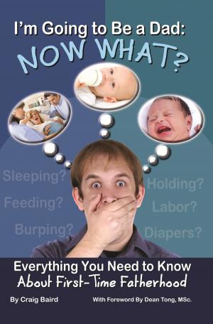 Book cover of I'm Going to Be a Dad: Now What? Everything You Need to Know About First-Time Fatherhood