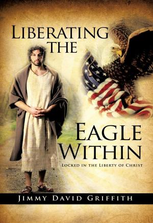 Cover of the book Liberating the Eagle Within by Richard Parrette Jr., Muideen Ogunmola
