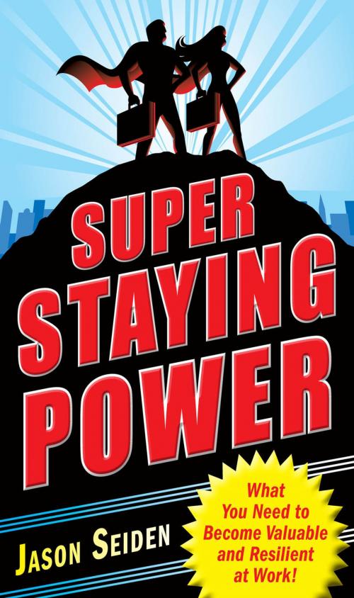 Cover of the book Super Staying Power: What You Need to Become Valuable and Resilient at Work by Jason Seiden, McGraw-Hill Education