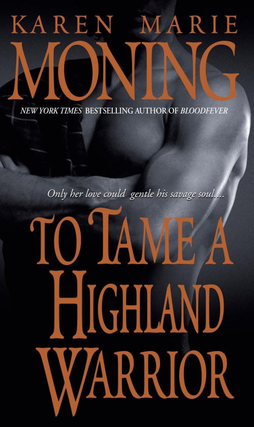 Cover of the book To Tame a Highland Warrior by Karen Marie Moning, Random House Publishing Group