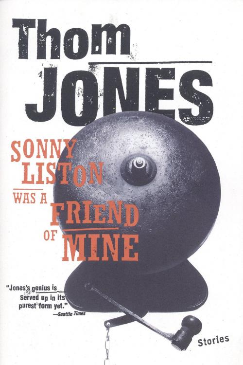 Cover of the book Sonny Liston Was a Friend of Mine by Thom Jones, Little, Brown and Company