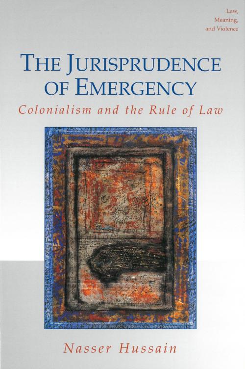 Cover of the book The Jurisprudence of Emergency by Nasser Hussain, University of Michigan Press