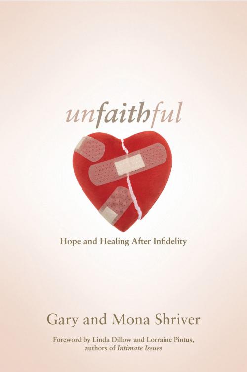 Cover of the book Unfaithful: Hope and Healing After Infidelity by Gary Shriver, Mona Shriver, David C. Cook