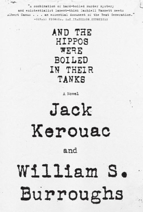 Cover of the book And the Hippos Were Boiled in Their Tanks by William S. Burroughs, Jack Kerouac, Grove/Atlantic, Inc.