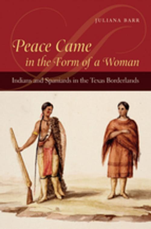 Cover of the book Peace Came in the Form of a Woman by Juliana Barr, The University of North Carolina Press