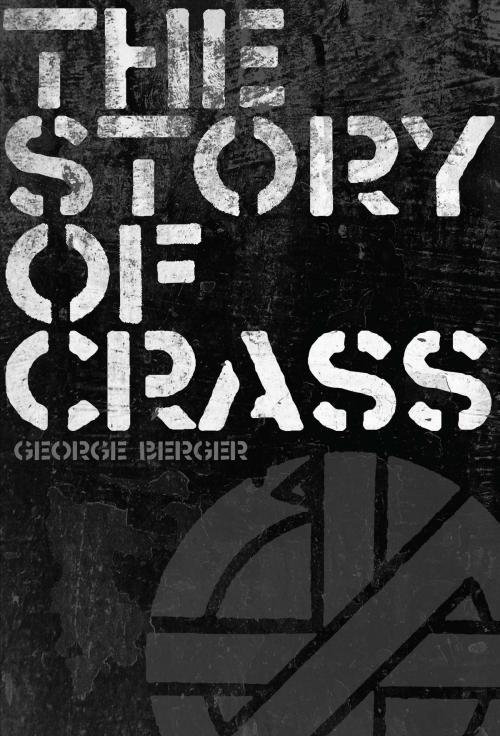 Cover of the book The Story of Crass by George Berger, Music Sales Limited