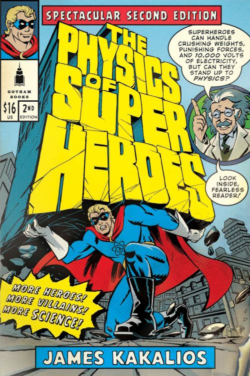 Cover of the book The Physics of Superheroes: Spectacular Second Edition by James Kakalios, Penguin Publishing Group