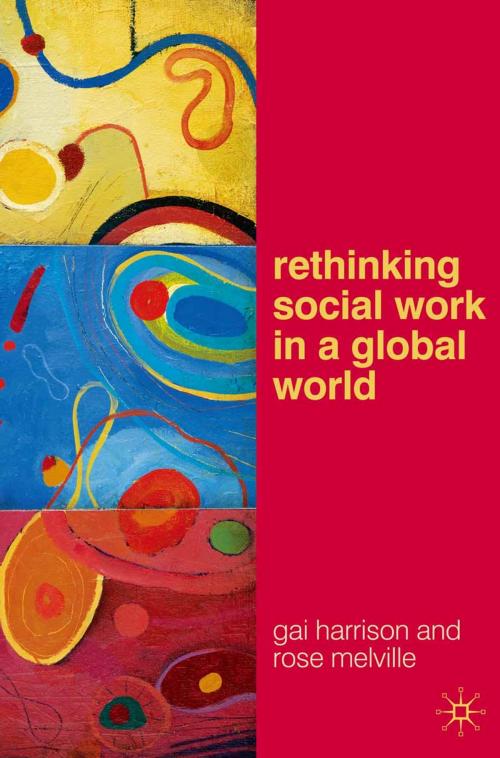 Cover of the book Rethinking Social Work in a Global World by Gai Harrison, Rose Melville, Macmillan Education UK