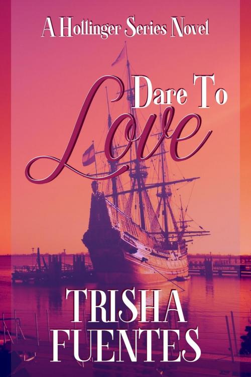 Cover of the book Dare To Love by Trisha Fuentes, Ardent Artist Books