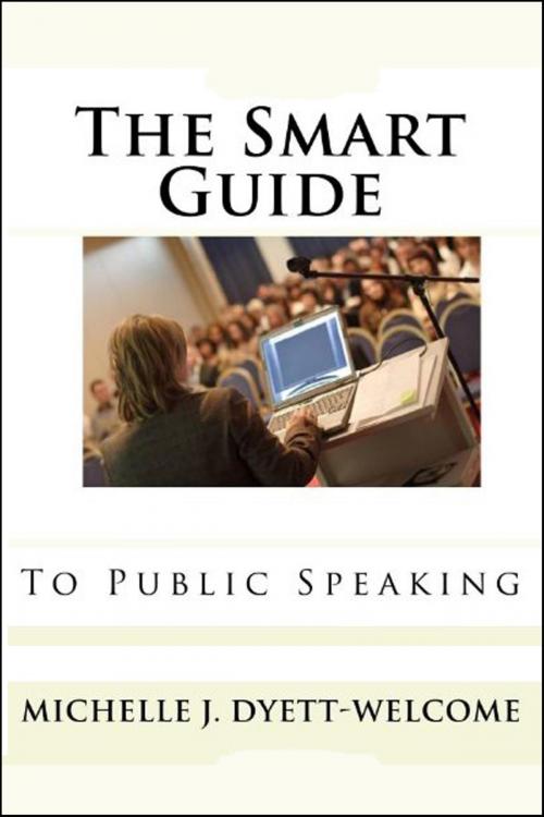 Cover of the book The SMART Guide to Public Speaking Ebook by Michelle J. Dyett-Welcome, Smart Publishing House