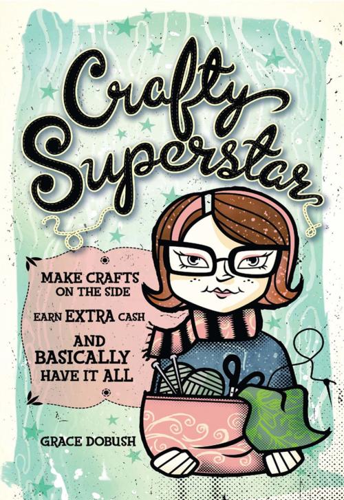 Cover of the book Crafty Superstar by Grace Dobush, F+W Media