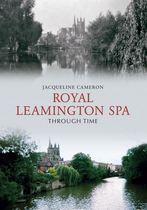 Cover of the book Royal Leamington Spa Through Time by Jacqueline Cameron, Amberley Publishing